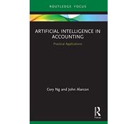 Artificial Intelligence in Accounting: Practical Applications (Routledge Focus on Business and Management)
