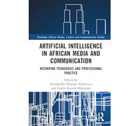 Artificial Intelligence in African Media and Communication: Reshaping Pedagogies and Professional Practice (Routledge African Media, Culture and Communication Studies)