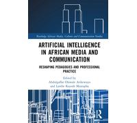 Artificial Intelligence in African Media and Communication : Reshaping Pedagogies and Professional Practice