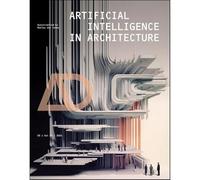 Artificial Intelligence in Architecture: 94 (Architectural Design)