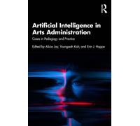 Artificial Intelligence in Arts Administration : Cases in Pedagogy and Practice