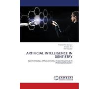 Artificial Intelligence in Dentistry: INNOVATIONS, APPLICATIONS, EVOLVING ROLE IN PERIODONTOLOGY