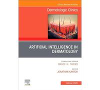 Artificial Intelligence in Dermatology, An Issue of Dermatologic Clinics (Volume 43-4) (The Clinics: Dermatology, Volume 43-4)