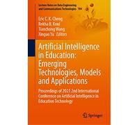 Artificial Intelligence in Education: Emerging Technologies, Models and Applications: Proceedings of 2021 2nd International Conference on Artificial ... and Communications Technologies, 104)