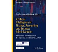 Artificial Intelligence in Finance, Accounting and Business Administration : Applications and Challenges in the Romanian and Hungarian Context