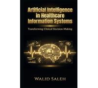Artificial Intelligence in Healthcare Information Systems: Transforming Clinical Decision-Making (Healthcare AI Core Systems)