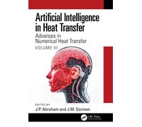 Artificial Intelligence in Heat Transfer : Advances in Numerical Heat Transfer Volume VI