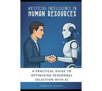 Artificial Intelligence in Human Resourses: A Practical Guide to Optimizing Personnel Selection with AI