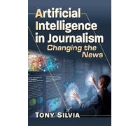 Artificial Intelligence in Journalism: Changing the News