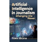 Artificial Intelligence in Journalism: Changing the News