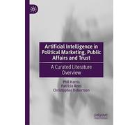 Artificial Intelligence in Political Marketing, Public Affairs and Trust: A Curated Literature Overview