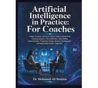 Artificial Intelligence in Practice: For Coaches: A Practical Guide to AI for Coaching, Goal Setting, Communication, and Responsible Practice