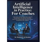 Artificial Intelligence in Practice: For Consultants: A Practical Guide to AI for Client Work, Research, Proposals, and Responsible Consulting