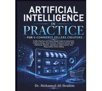 Artificial Intelligence in Practice: For E-Commerce Sellers and Product Creators: A Practical Guide to AI for Product Listings, SEO, Marketing, Customer Service, and Responsible Online Selling