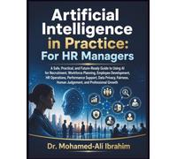 Artificial Intelligence in Practice: For HR Managers: A Practical Guide to AI for HR, Recruitment, Workforce Planning, Fairness, and Human Judgement