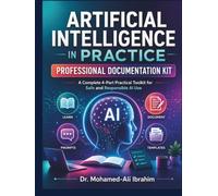 Artificial Intelligence in Practice Professional Documentation Kit: A 4-Part Practical AI Toolkit for Safe Learning, Responsible Use, Prompts, ... (Series 1 AI for Individuals and Life Stages)