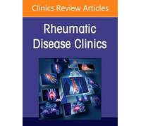 Artificial Intelligence in Rheumatology, An Issue of Rheumatic Disease Clinics of North America (Volume 52-3) (The Clinics: Internal Medicine, Volume 52-3)