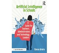 Artificial Intelligence in Schools: A Guide for Teachers, Administrators, and Technology Leaders
