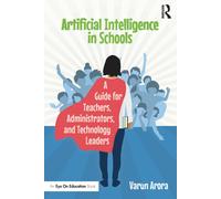 Artificial Intelligence in Schools : A Guide for Teachers, Administrators, and Technology Leaders