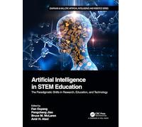 Artificial Intelligence in STEM Education: The Paradigmatic Shifts in Research, Education, and Technology (Chapman & Hall/CRC Artificial Intelligence and Robotics Series)