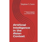 Artificial Intelligence in the Asian Context: 15 Regional Companies Poised to Reshape Global Markets by 2030