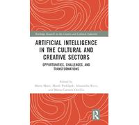 Artificial Intelligence in the Cultural and Creative Sectors: Opportunities, Challenges, and Transformations (Routledge Research in the Creative and Cultural Industries)