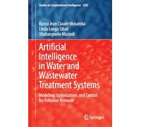 Artificial Intelligence in Water and Wastewater Treatment Systems: Modeling, Optimization, and Control for Pollution Removal (Studies in Computational Intelligence, 1283)