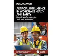 Artificial Intelligence in Workplace Health and Safety: Data-Driven Technologies, Tools and Techniques (Intelligent Data-Driven Systems and Artificial Intelligence)