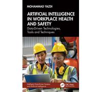 Artificial Intelligence in Workplace Health and Safety : Data-Driven Technologies, Tools and Techniques
