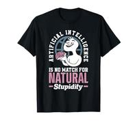 Artificial Intelligence Is No Match For Natural Stupidity T-Shirt