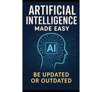 Artificial Intelligence Made Easy: Be Updated Or Outdated
