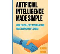 Artificial Intelligence Made Simple: How to use free assistant and make everyday life easier?