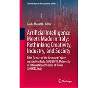 Artificial Intelligence Meets Made in Italy: Rethinking Creativity, Industry, and Society: Fifth Report of the Research Centre on Made in Italy ... Italy (Contributions to Management Science)