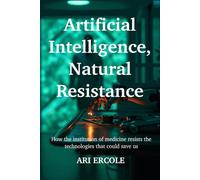Artificial Intelligence, Natural Resistance: How the institution of medicine resists the technologies that could save us