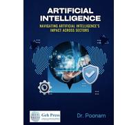 ARTIFICIAL INTELLIGENCE Navigating Artificial Intelligence’s Impact Across Sectors