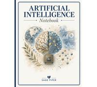 Artificial Intelligence Notebook for Students: AI, Machine Learning, Algorithms, Models, Programming Notes & Projects for College Students