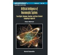 Artificial Intelligence Of Neuromorphic Systems: From Digital, Analogue, Quantum, And Brain-oriented Computing To Hybrid AI: 99 (World Scientific Series on Nonlinear Science Series A)