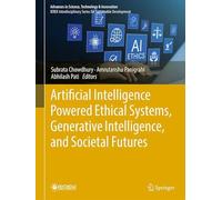 Artificial Intelligence Powered Ethical Systems, Generative Intelligence, and Societal Futures (Advances in Science, Technology & Innovation)