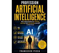 ARTIFICIAL INTELLIGENCE PROFESSION: New opportunities for working, earning, and reinventing yourself in the AI era
