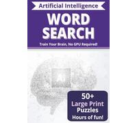 Artificial Intelligence Puzzle Book: Word Searches about all things A.I. in 6 X 9 | Easy to Read print | 110 pages | Perfect for Travel, Holidays, Downtime & AI-Loving Friends!