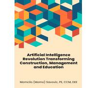 Artificial Intelligence Revolution: Transforming Construction, Management, and Education