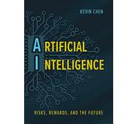 Artificial Intelligence: Risks, Rewards, and the Future