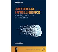 Artificial Intelligence: Shaping the Future of Innovation (AI Essentials for Leaders)