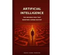 ARTIFICIAL INTELLIGENCE: THE INVISIBLE RISK THAT REDEFINES HUMAN DESTINY
