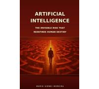 ARTIFICIAL INTELLIGENCE: THE INVISIBLE RISK THAT REDEFINES HUMAN DESTINY