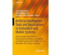 Artificial Intelligence Tools and Applications in Embedded and Mobile Systems: Selected Papers from the First International Conference on Embedded and ... 2022, Arusha, Tanzania (Progress in IS)