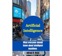 ARTIFICIAL INTELLIGENCE: What everyone should know about intelligent machine
