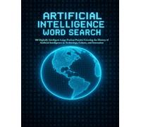 Artificial Intelligence Word Search: 100 Digitally Intelligent Large-Format Puzzles Covering the History of Artificial Intelligence in Technology, Culture and Innovation