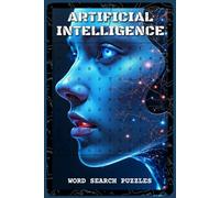 Artificial Intelligence Word Search Puzzles: Word Search Puzzles with Easy to Read about AI, Neural Networks, Robotics, and Machine Learning | 6x9 ... Lovers, and Puzzle Fans (Science & Learning)