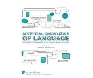 Artificial Knowledge of Language: A Linguist's Perspective on Its Nature, Origins and Use (Series in Language and Linguistics)
